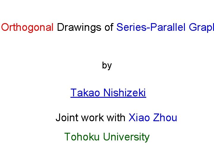 Orthogonal Drawings of Series-Parallel Graph by Takao Nishizeki Joint work with Xiao Zhou Tohoku
