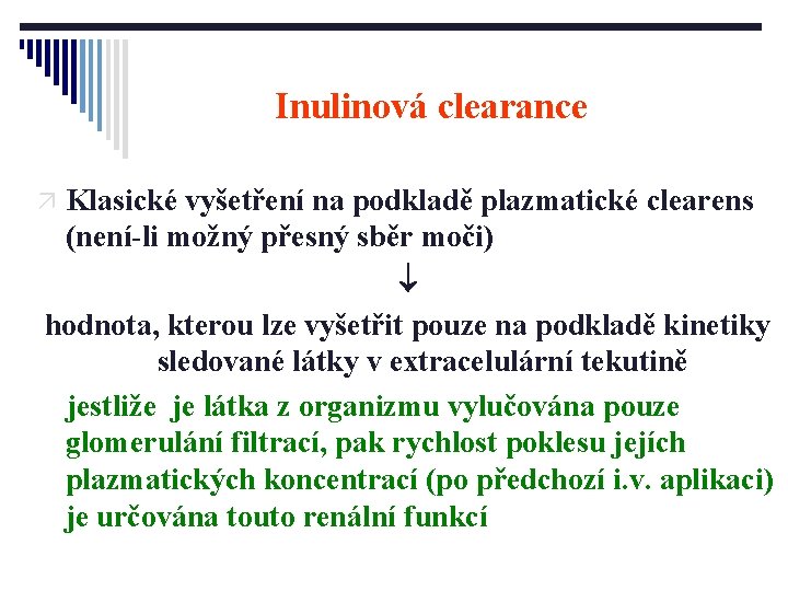 Inulinová clearance ä Klasické vyšetření na podkladě plazmatické clearens (není-li možný přesný sběr moči)