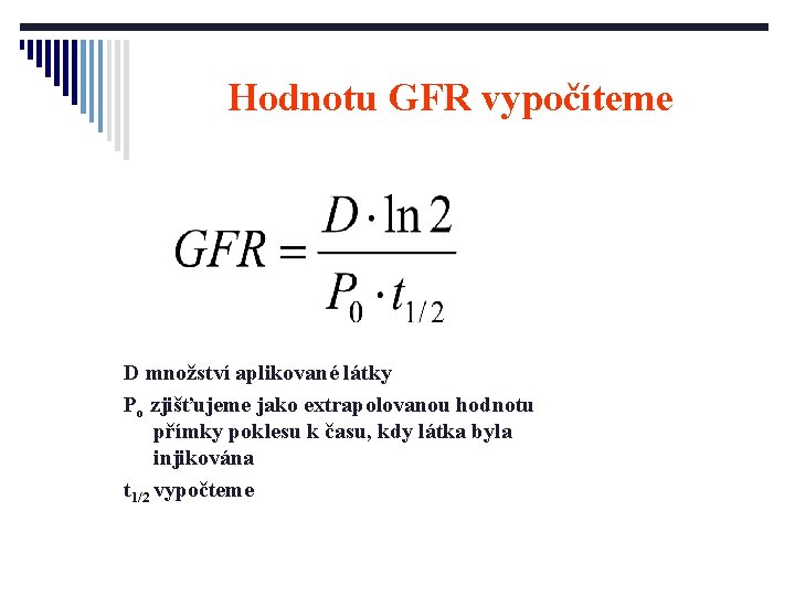 Hodnotu GFR vypočíteme D množství aplikované látky Po zjišťujeme jako extrapolovanou hodnotu přímky poklesu