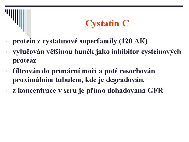 Cystatin C • protein z cystatinové superfamily (120 AK) • vylučován většinou buněk jako