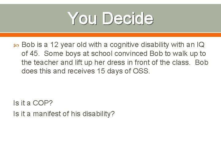 You Decide Bob is a 12 year old with a cognitive disability with an