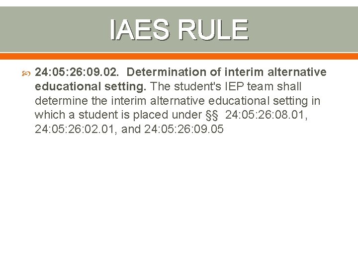 IAES RULE 24: 05: 26: 09. 02. Determination of interim alternative educational setting. The