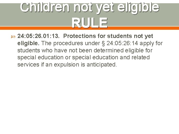 Children not yet eligible RULE 24: 05: 26. 01: 13. Protections for students not