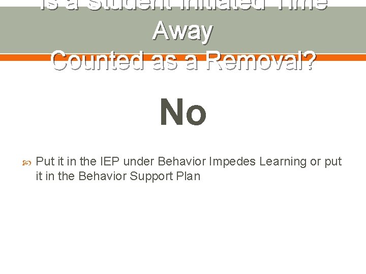 Is a Student Initiated Time Away Counted as a Removal? No Put it in