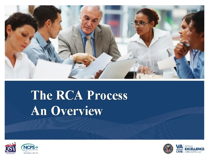 Decision to do an RCA The RCA Process An Overview VA National Center for