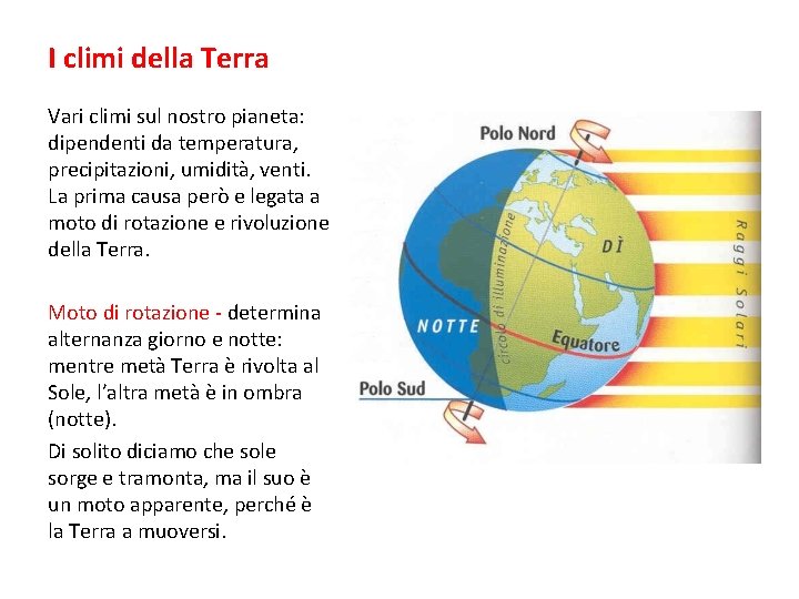 I climi della Terra Vari climi sul nostro pianeta: dipendenti da temperatura, precipitazioni, umidità,