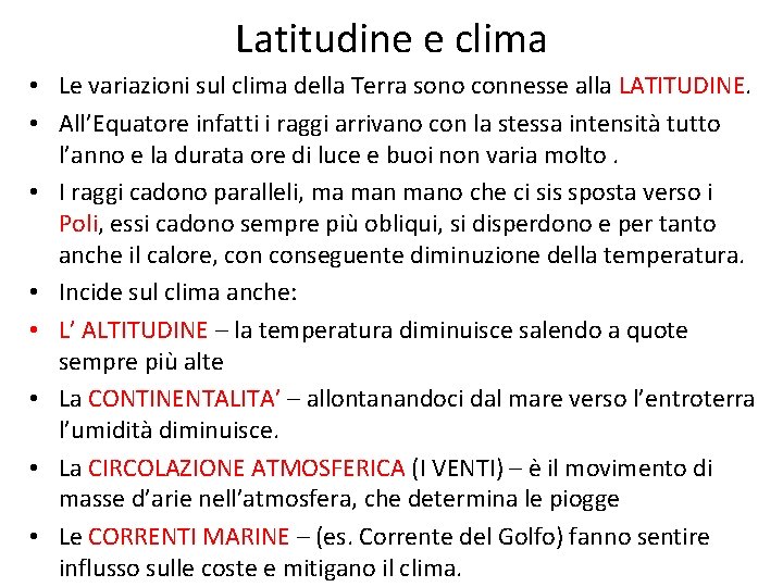 Latitudine e clima • Le variazioni sul clima della Terra sono connesse alla LATITUDINE.