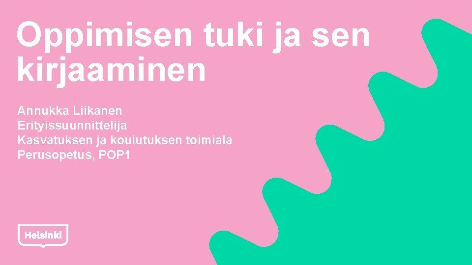 Oppimisen tuki ja sen kirjaaminen Annukka Liikanen Erityissuunnittelija Kasvatuksen ja koulutuksen toimiala Perusopetus, POP