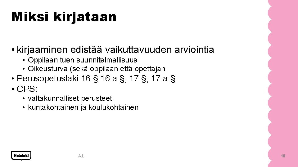 Miksi kirjataan • kirjaaminen edistää vaikuttavuuden arviointia • Oppilaan tuen suunnitelmallisuus • Oikeusturva (sekä