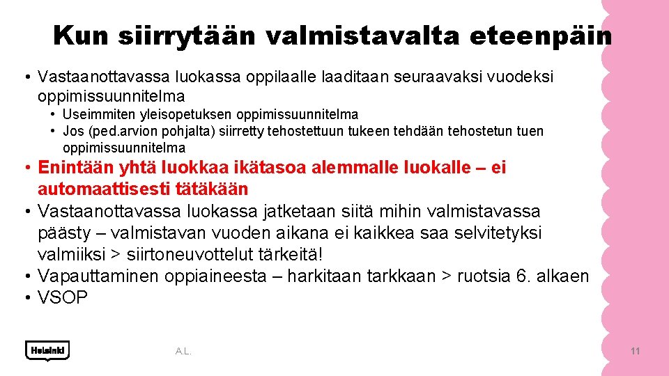 Kun siirrytään valmistavalta eteenpäin • Vastaanottavassa luokassa oppilaalle laaditaan seuraavaksi vuodeksi oppimissuunnitelma • Useimmiten Kun siirrytään valmistavalta eteenpäin • Vastaanottavassa luokassa oppilaalle laaditaan seuraavaksi vuodeksi oppimissuunnitelma • Useimmiten