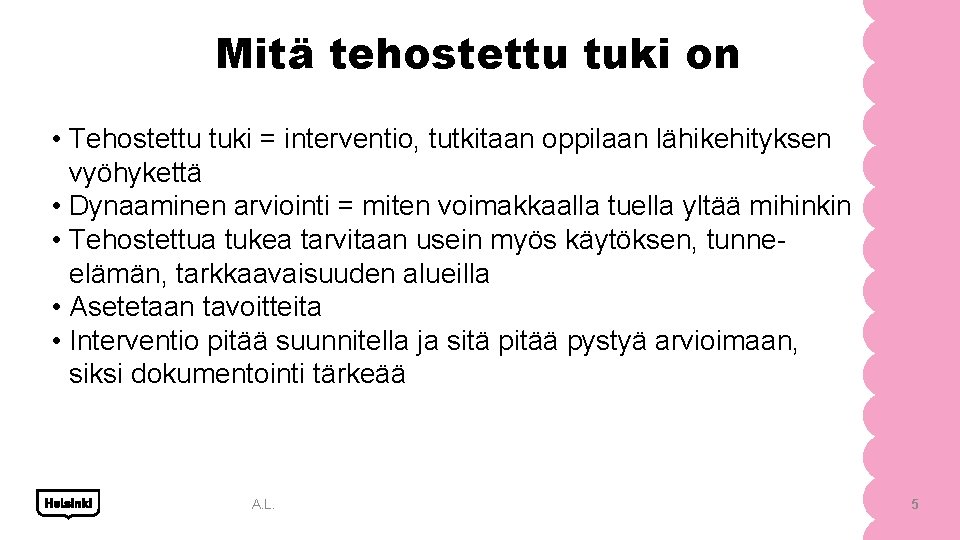 Mitä tehostettu tuki on • Tehostettu tuki = interventio, tutkitaan oppilaan lähikehityksen vyöhykettä •