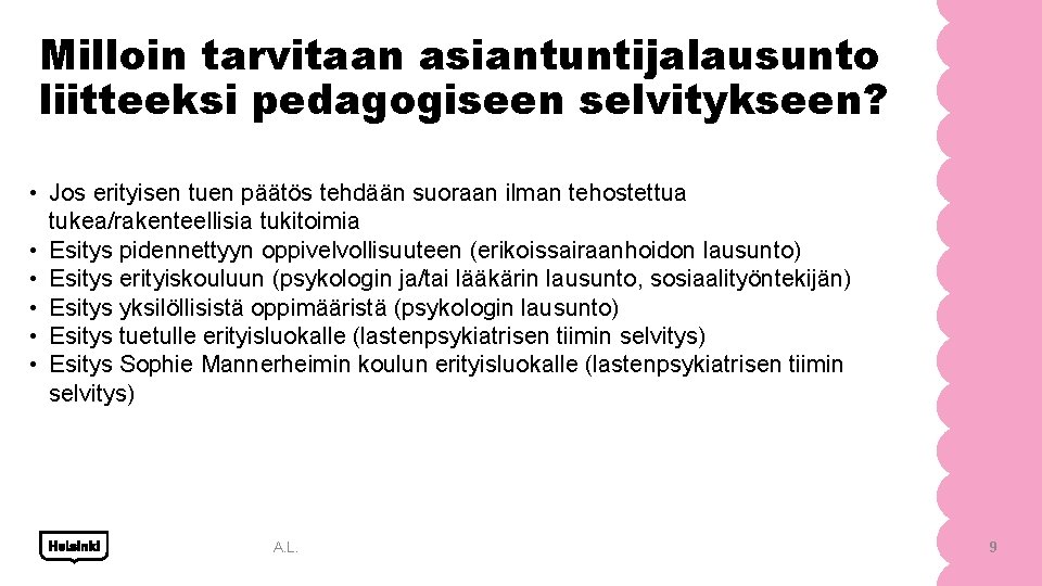 Milloin tarvitaan asiantuntijalausunto liitteeksi pedagogiseen selvitykseen? • Jos erityisen tuen päätös tehdään suoraan ilman