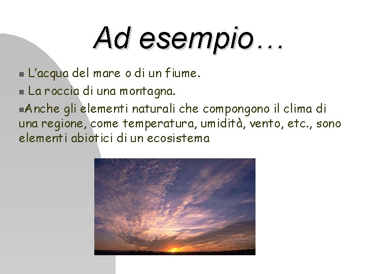 Ad esempio… L’acqua del mare o di un fiume. La roccia di una montagna.