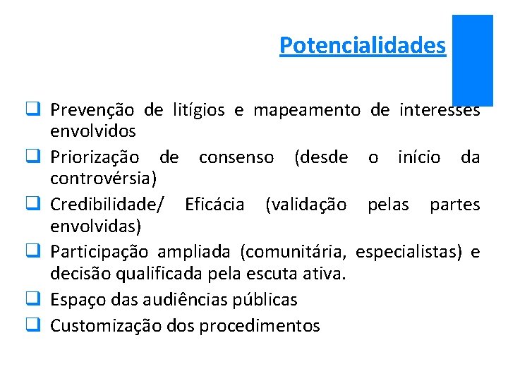Potencialidades q Prevenção de litígios e mapeamento de interesses envolvidos q Priorização de consenso