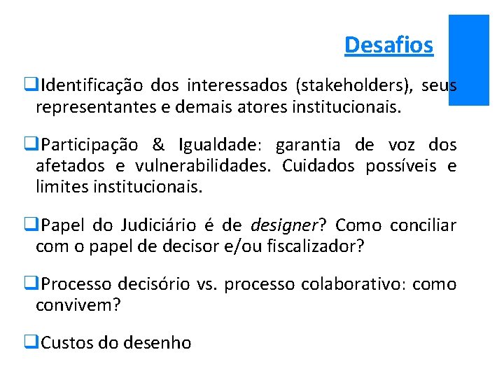 Desafios q. Identificação dos interessados (stakeholders), seus representantes e demais atores institucionais. q. Participação