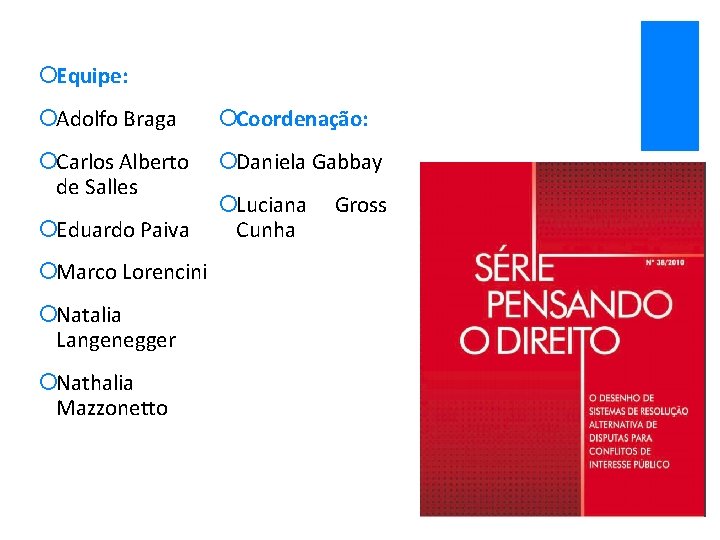 ¡Equipe: ¡Adolfo Braga ¡Coordenação: ¡Carlos Alberto de Salles ¡Daniela Gabbay ¡Eduardo Paiva ¡Marco Lorencini