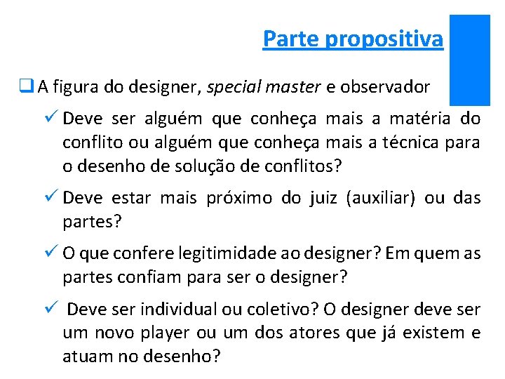Parte propositiva q A figura do designer, special master e observador ü Deve ser