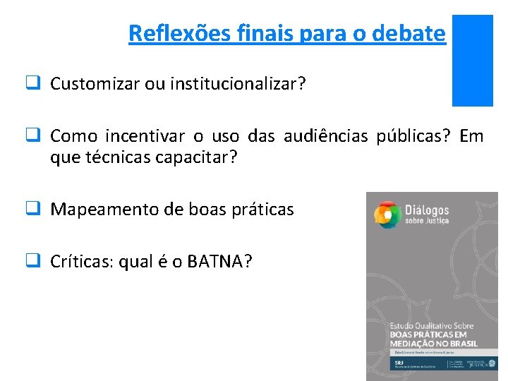 Reflexões finais para o debate q Customizar ou institucionalizar? q Como incentivar o uso