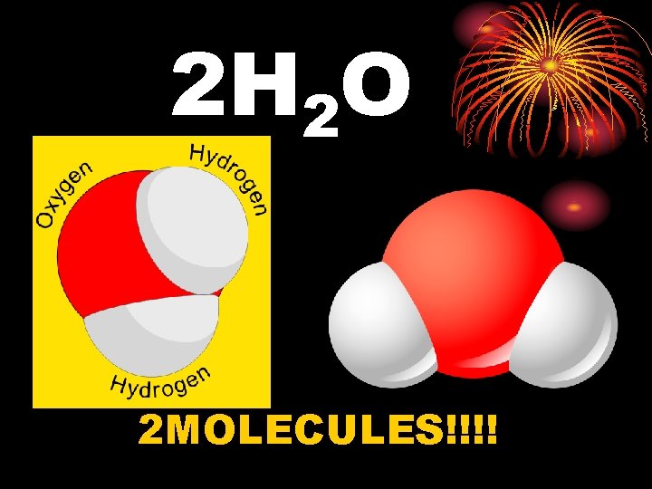 2 H 2 O 2 MOLECULES!!!! 