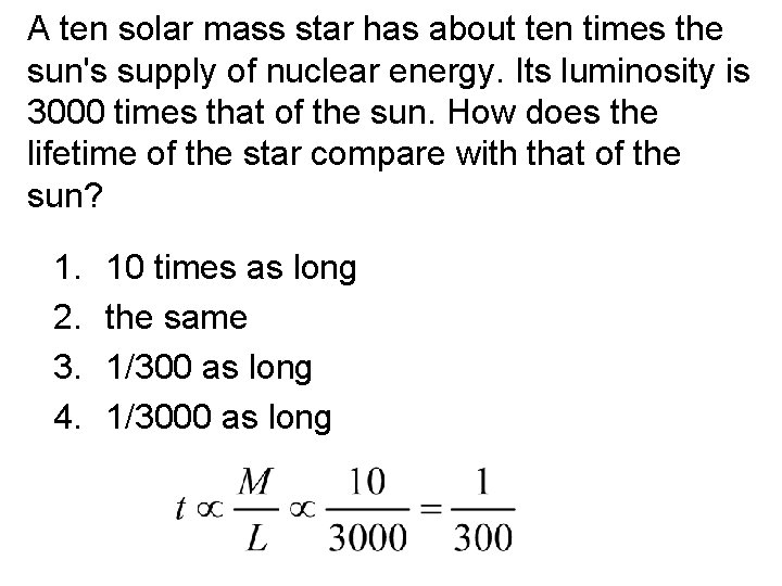 A ten solar mass star has about ten times the sun's supply of nuclear