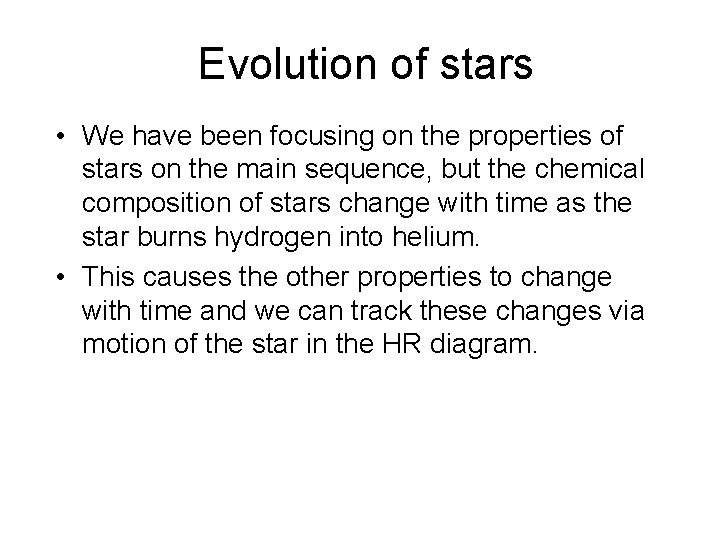 Evolution of stars • We have been focusing on the properties of stars on