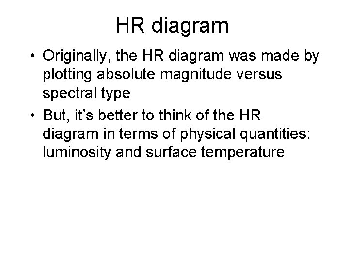 HR diagram • Originally, the HR diagram was made by plotting absolute magnitude versus