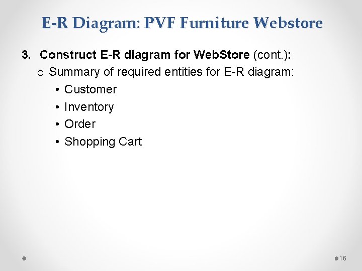 E-R Diagram: PVF Furniture Webstore 3. Construct E-R diagram for Web. Store (cont. ): E-R Diagram: PVF Furniture Webstore 3. Construct E-R diagram for Web. Store (cont. ):