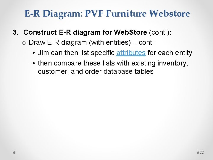 E-R Diagram: PVF Furniture Webstore 3. Construct E-R diagram for Web. Store (cont. ): E-R Diagram: PVF Furniture Webstore 3. Construct E-R diagram for Web. Store (cont. ):