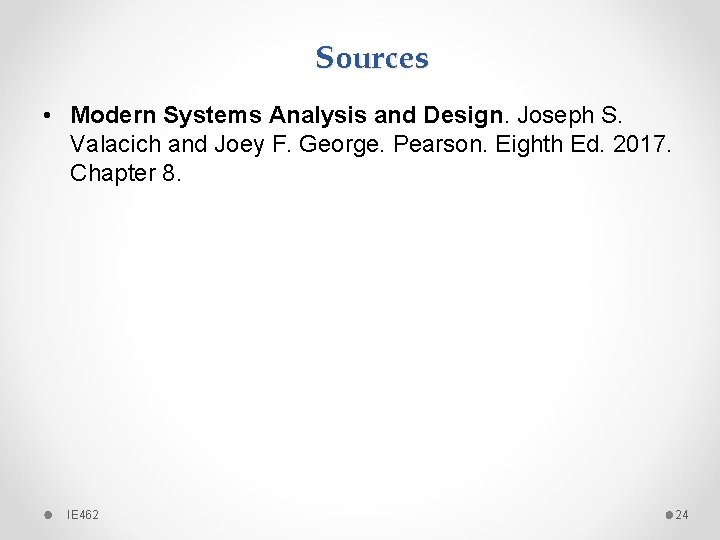 Sources • Modern Systems Analysis and Design. Joseph S. Valacich and Joey F. George. Sources • Modern Systems Analysis and Design. Joseph S. Valacich and Joey F. George.