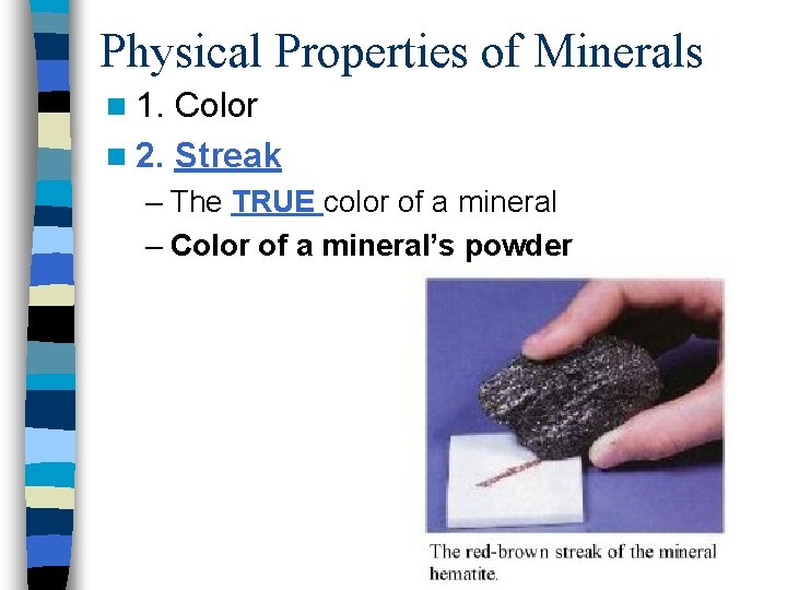 Physical Properties of Minerals n 1. Color n 2. Streak – The TRUE color