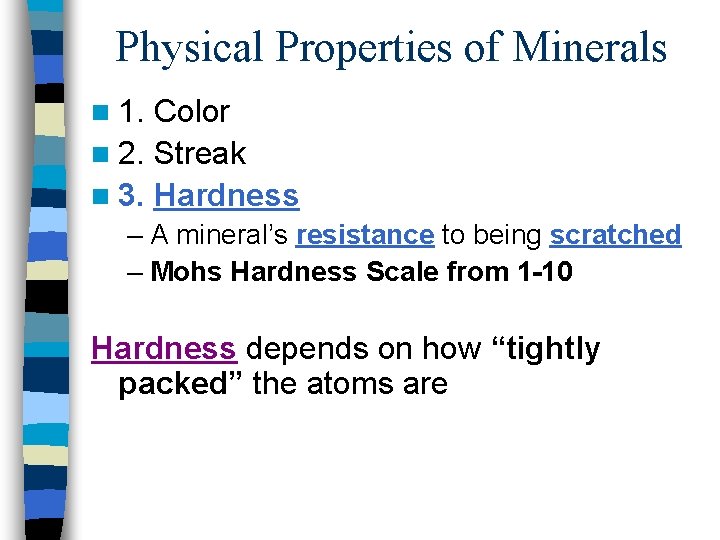 Physical Properties of Minerals n 1. Color n 2. Streak n 3. Hardness –