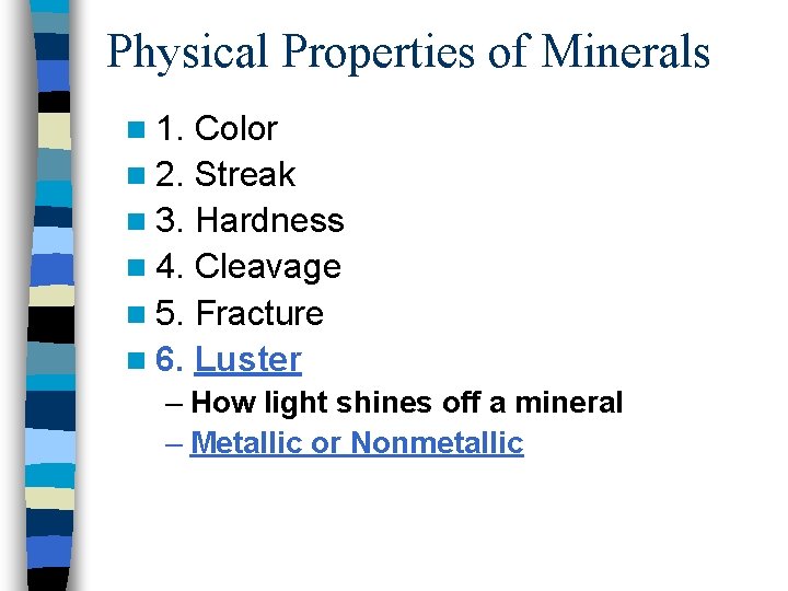 Physical Properties of Minerals n 1. Color n 2. Streak n 3. Hardness n