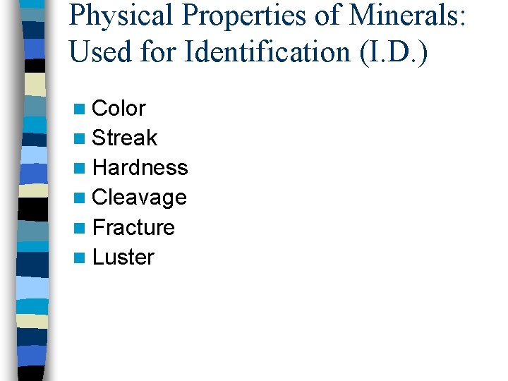 Physical Properties of Minerals: Used for Identification (I. D. ) n Color n Streak