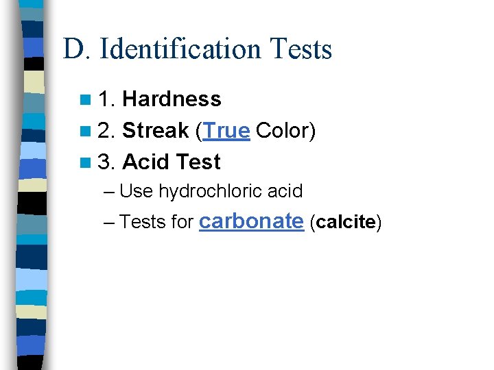 D. Identification Tests n 1. Hardness n 2. Streak (True Color) n 3. Acid