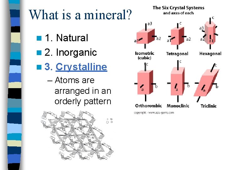 What is a mineral? n 1. Natural n 2. Inorganic n 3. Crystalline –