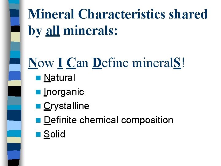 Mineral Characteristics shared by all minerals: Now I Can Define mineral. S! n Natural