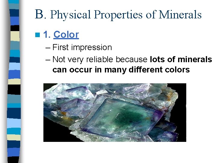 B. Physical Properties of Minerals n 1. Color – First impression – Not very