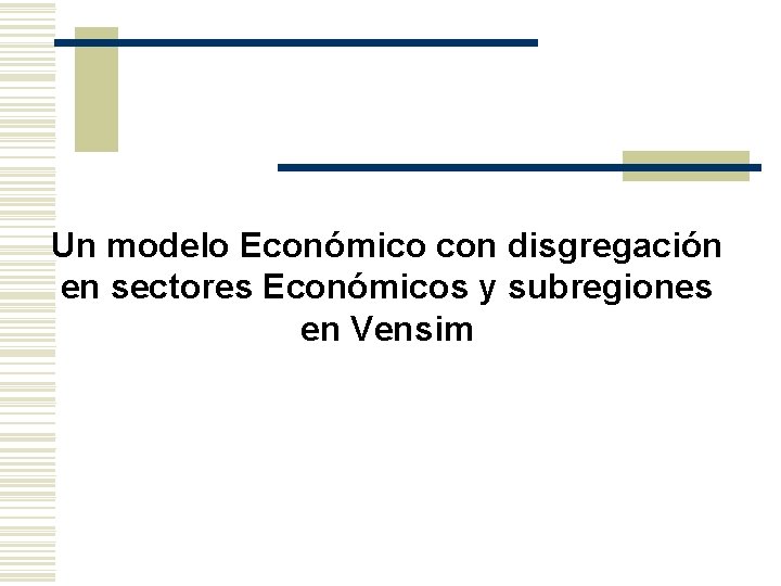 Un modelo Económico con disgregación en sectores Económicos y subregiones en Vensim 