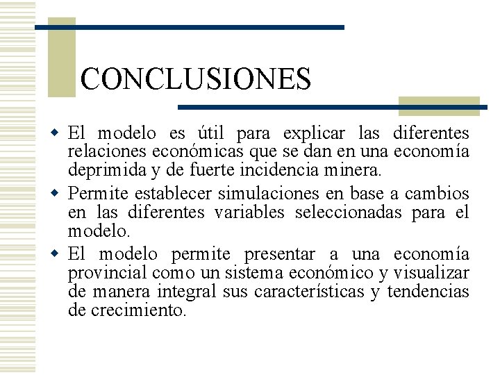 CONCLUSIONES w El modelo es útil para explicar las diferentes relaciones económicas que se