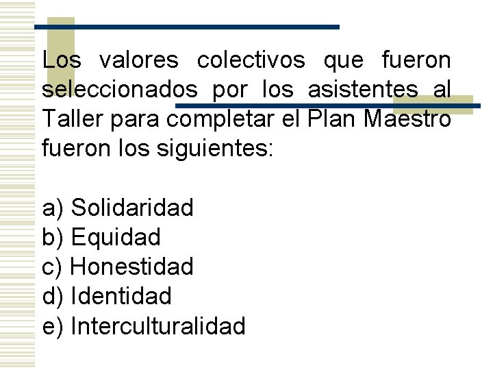 Los valores colectivos que fueron seleccionados por los asistentes al Taller para completar el