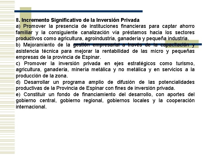 8. Incremento Significativo de la Inversión Privada a) Promover la presencia de instituciones financieras