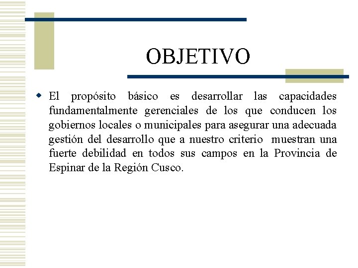 OBJETIVO w El propósito básico es desarrollar las capacidades fundamentalmente gerenciales de los que