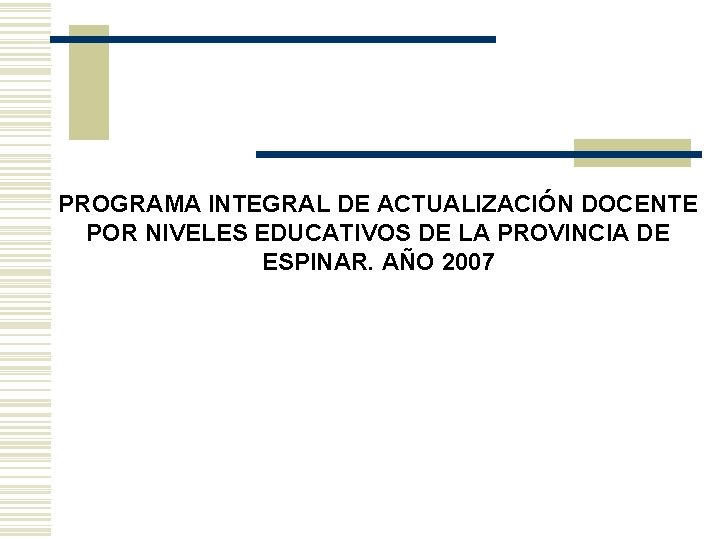 PROGRAMA INTEGRAL DE ACTUALIZACIÓN DOCENTE POR NIVELES EDUCATIVOS DE LA PROVINCIA DE ESPINAR. AÑO