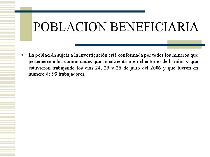 POBLACION BENEFICIARIA w La población sujeta a la investigación está conformada por todos los