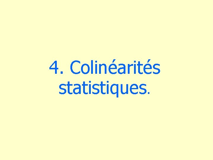 4. Colinéarités statistiques. 