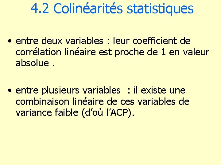 4. 2 Colinéarités statistiques • entre deux variables : leur coefficient de corrélation linéaire