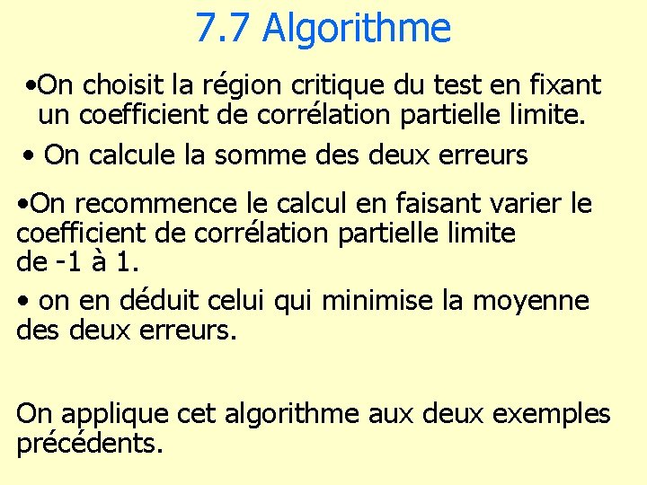 7. 7 Algorithme • On choisit la région critique du test en fixant un