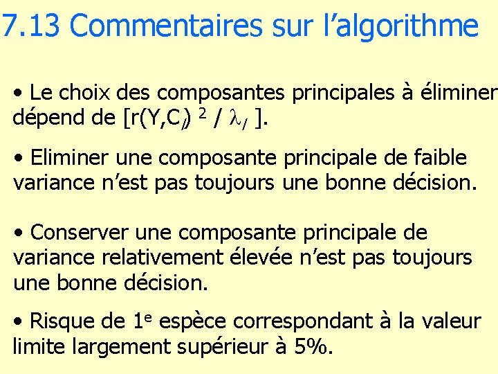 7. 13 Commentaires sur l’algorithme • Le choix des composantes principales à éliminer dépend