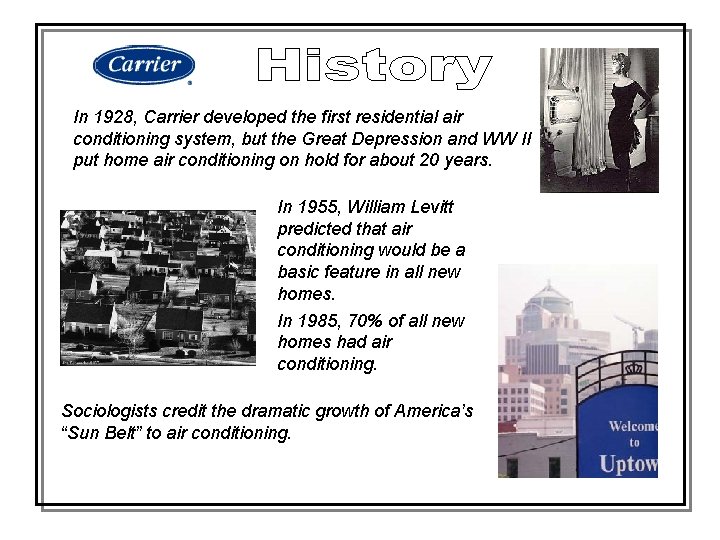 In 1928, Carrier developed the first residential air conditioning system, but the Great Depression