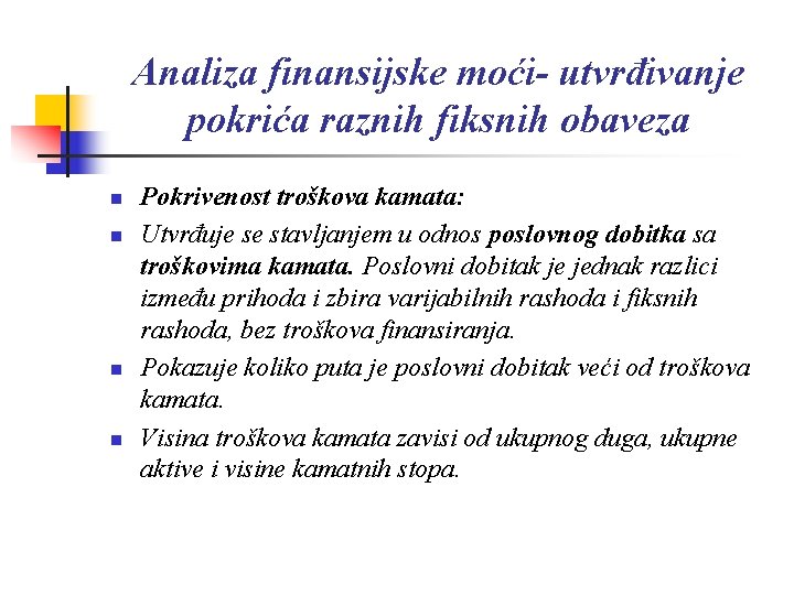 Analiza finansijske moći- utvrđivanje pokrića raznih fiksnih obaveza n n Pokrivenost troškova kamata: Utvrđuje